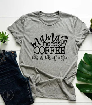 Mama Needs Coffee T Shirt - Woman`s Clothing